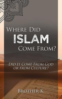 Where Did Islam Come From?: Did It Come from God or from Culture? Paperback Publishers Solution