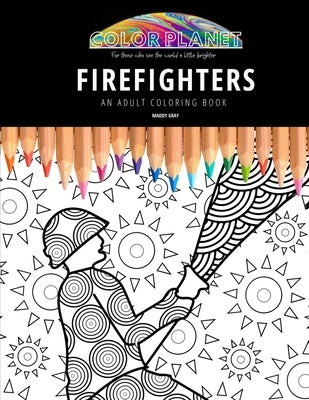 Firefighters: AN ADULT COLORING BOOK: An Awesome Coloring Book For Adults Paperback Independently Published