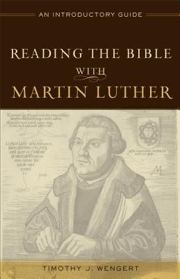 Reading the Bible with Martin Luther: An Introductory Guide Paperback Baker Academic