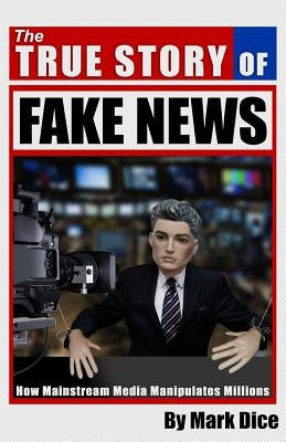 The True Story of Fake News: How Mainstream Media Manipulates Millions Paperback Resistance Manifesto