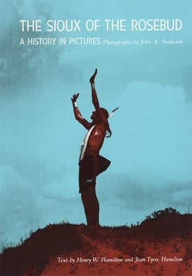 Sioux of the Rosebud: A History in Pictures Paperback University of Oklahoma Press