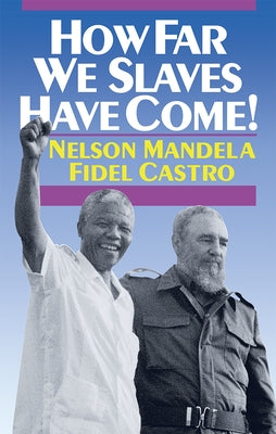 How Far We Slaves Have Come!: South Africa and Cuba in Today's World Paperback Pathfinder