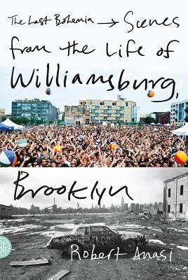 The Last Bohemia: Scenes from the Life of Williamsburg, Brooklyn Paperback Farrar, Strauss & Giroux-3pl