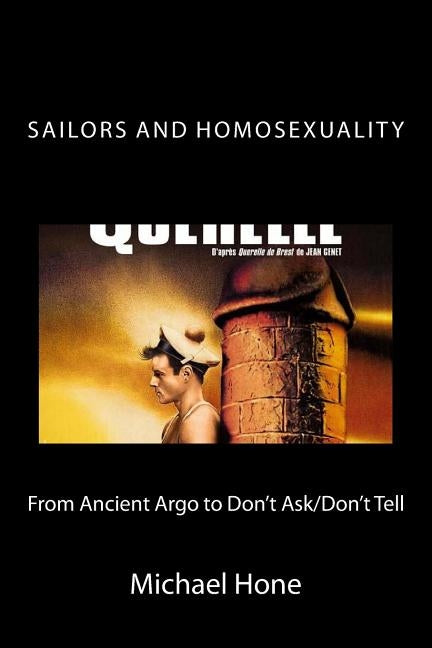Sailors and Homosexuality: From Ancient Argo to Don't Ask/Don't Tell Paperback Createspace Independent Publishing Platform