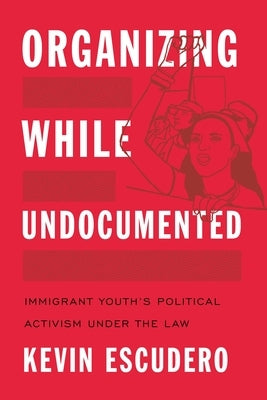 Organizing While Undocumented: Immigrant Youth's Political Activism Under the Law Paperback New York University Press