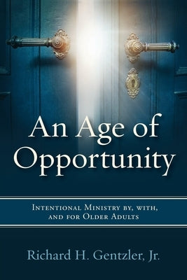 An Age of Opportunity: Intentional Ministry by, with, and for Older Adults Paperback Discipleship Resources