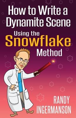How to Write a Dynamite Scene Using the Snowflake Method Paperback Ingermanson Communications, Inc.