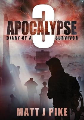 Apocalypse: Diary of a Survivor 3 Paperback Matt Pike