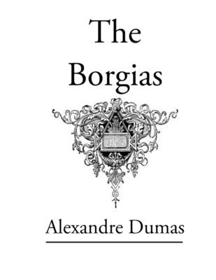The Borgias: Original Classic Novel Paperback Intell World Publishers