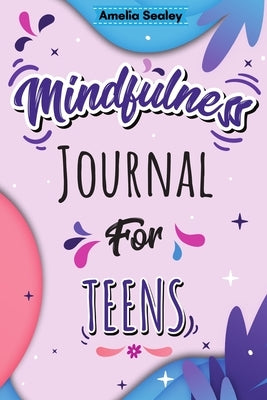 Mindfulness Activity for Teens: Daily Meditation for Teens, Practice Positive Thinking and Mindfulness, Positive Affirmations Book for Kids with Promp Paperback Amelia Sealey