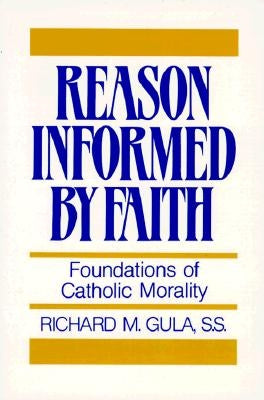Reason Informed by Faith: Foundations of Catholic Morality Paperback Paulist Press