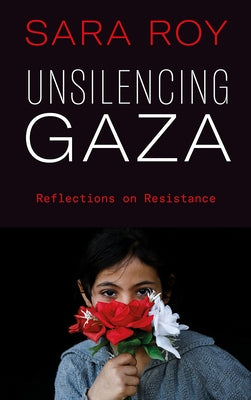 Unsilencing Gaza: Reflections on Resistance Paperback Pluto Press (UK)