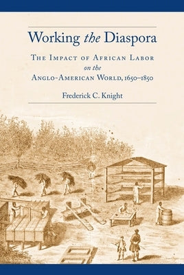 Working the Diaspora: The Impact of African Labor on the Anglo-American World, 1650-1850 Paperback New York University Press