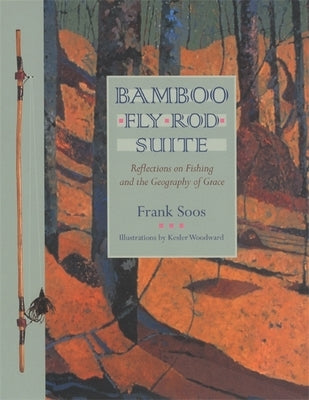 Bamboo Fly Rod Suite: Reflections on Fishing and the Geography of Grace Paperback University of Georgia Press