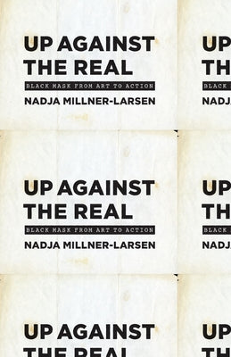 Up Against the Real: Black Mask from Art to Action Paperback University of Chicago Press