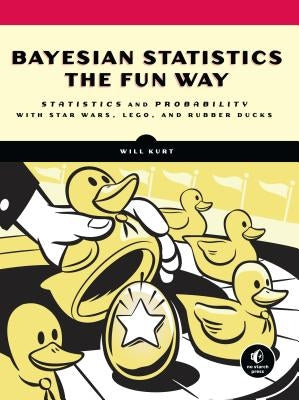 Book cover for "Bayesian Statistics the Fun Way" by No Starch Press, featuring Star Wars, Lego, and rubber ducks on the cover.