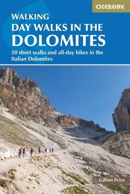 Day Walks in the Dolomites: 50 Short Walks and All-Day Hikes in the Italian Dolomites Paperback Cicerone Press