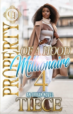 Property Of A Hood Millionaire 4: An Urban Novel: The Finale Paperback Independently Published
