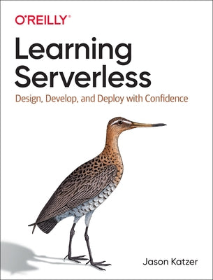 Learning Serverless: Design, Develop, and Deploy with Confidence Paperback O'Reilly Media