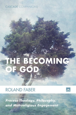 The Becoming of God: Process Theology, Philosophy, and Multireligious Engagement Paperback Cascade Books