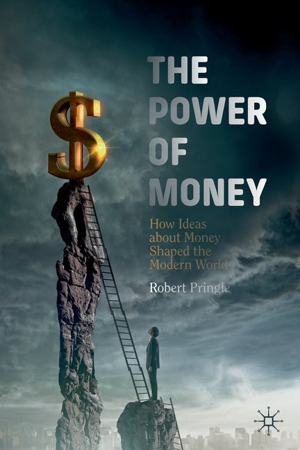 The Power of Money: How Ideas about Money Shaped the Modern World Paperback Palgrave MacMillan