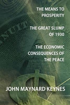 The Means to Prosperity, the Great Slump of 1930, the Economic Consequences of the Peace Paperback Oxford City Press