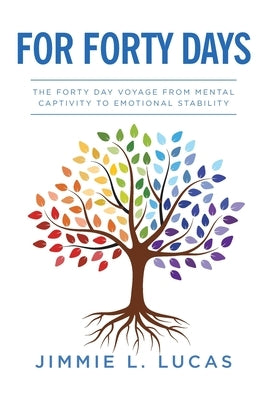 For Forty Days: The Forty Day Voyage From Mental Captivity To Emotional Stability Paperback Palmetto Publishing