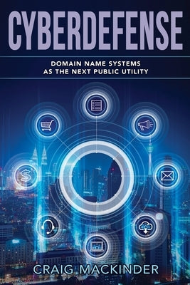 Cyberdefense: Domain Name Systems as the Next Public Utility Paperback Kinetics Design - Kdbooks.CA