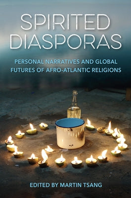 Spirited Diasporas: Personal Narratives and Global Futures of Afro-Atlantic Religions Paperback University of Florida Press