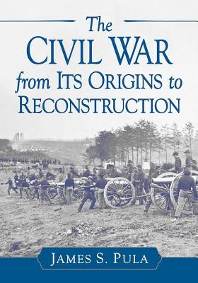 Civil War from Its Origins to Reconstruction Paperback McFarland and Company, Inc.