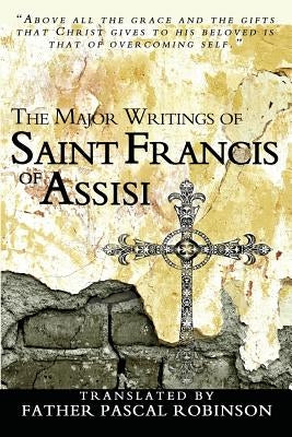 The Major Writings of Saint Francis of Assisi Paperback Createspace Independent Publishing Platform