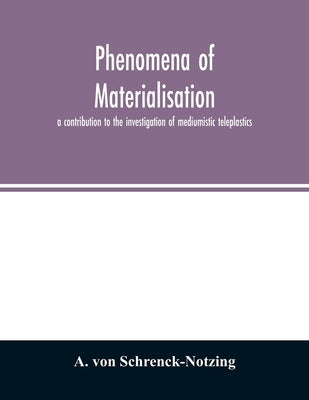 Phenomena of materialisation: a contribution to the investigation of mediumistic teleplastics Paperback Alpha Edition