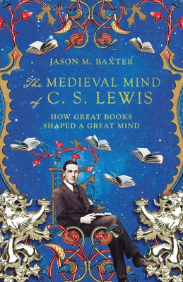 The Medieval Mind of C. S. Lewis: How Great Books Shaped a Great Mind Paperback IVP Academic