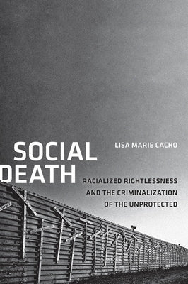 Social Death: Racialized Rightlessness and the Criminalization of the Unprotected Paperback New York University Press