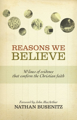 Reasons We Believe: 50 Lines of Evidence That Confirm the Christian Faith Paperback Crossway