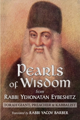Pearls of Wisdom from Rabbi Yehonatan Eybeshitz: Torah Giant, Preacher & Kabbalist Paperback Gerber's Miracle Publishers LLC