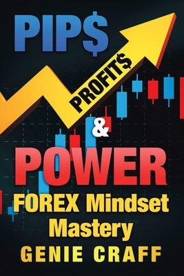 Pip$ Profit$ & Power: Forex Mindset Mastery Paperback Authorhouse