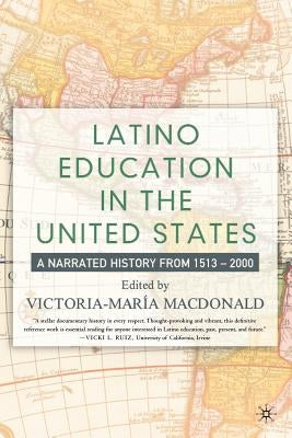 Latino Education in the United States: A Narrated History from 1513-2000 Paperback Palgrave MacMillan