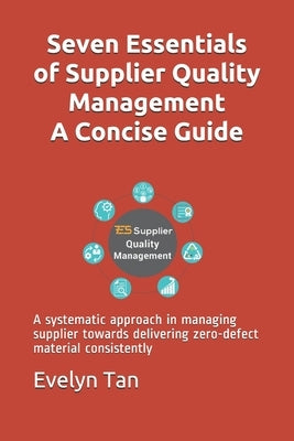 Seven Essentials of Supplier Quality Management A Concise Guide: A systematic approach in managing supplier towards delivering zero-defect material co Paperback National Library of Malaysia