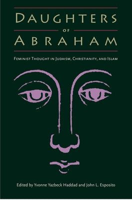 Daughters of Abraham: Feminist Thought in Judaism, Christianity, and Islam Paperback University Press of Florida
