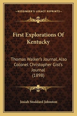 First Explorations Of Kentucky: Thomas Walker's Journal, Also Colonel Christopher Gist's Journal (1898) Paperback Kessinger Publishing