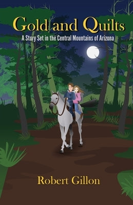 Gold and Quilts: A Story Set in the Central Mountains of Arizona Paperback AZ Chronicles Publishing