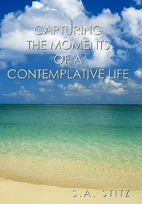 Capturing the Moments of a Contemplative Life Paperback Authorhouse