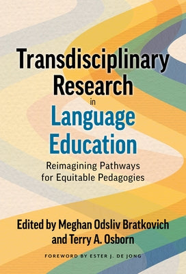 Transdisciplinary Research in Language Education: Reimagining Pathways for Equitable Pedagogies Paperback Teachers College Press