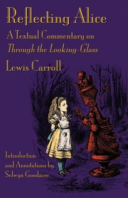 Reflecting Alice: A Textual Commentary on Through the Looking-Glass Paperback Evertype