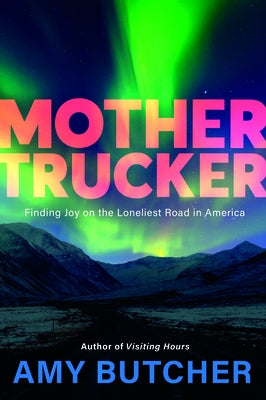 Mothertrucker: Finding Joy on the Loneliest Road in America Paperback Little a