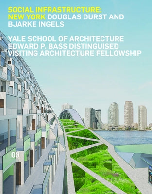 Social Infrastructure: New York: Douglas Durst and Bjarke Ingels Paperback Yale School of Architecture