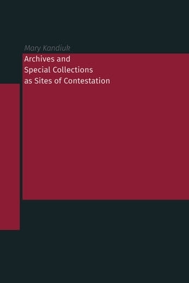 Archives and Special Collections as Sites of Contestation Paperback Library Juice Press