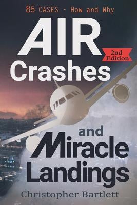 Air Crashes and Miracle Landings: 85 CASES - How and Why Paperback Openhatch Books