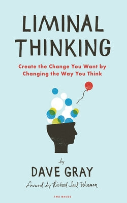 Liminal Thinking: Create the Change You Want by Changing the Way You Think Paperback Two Waves Books